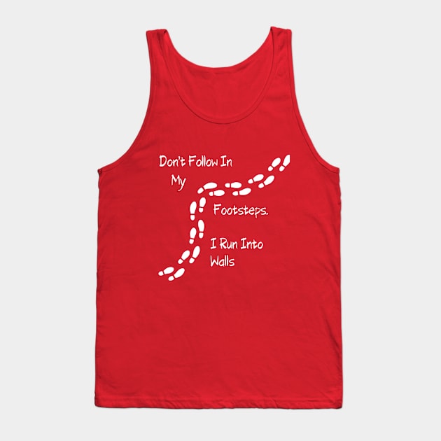 Sarcastic "Don't Follow In My Footsteps. I Run Into Walls" Shirt, Unique Tee with a Twist, Ideal for Birthday Gift Tank Top by TeeGeek Boutique